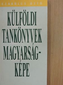 Szabolcs Ottó - Külföldi tankönyvek magyarságképe  [antikvár]