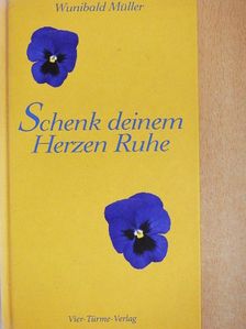 Wunibald Müller - Schenk deinem Herzen Ruhe [antikvár]