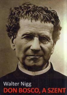 Walter Nigg - Don Bosco, a szent [antikvár]