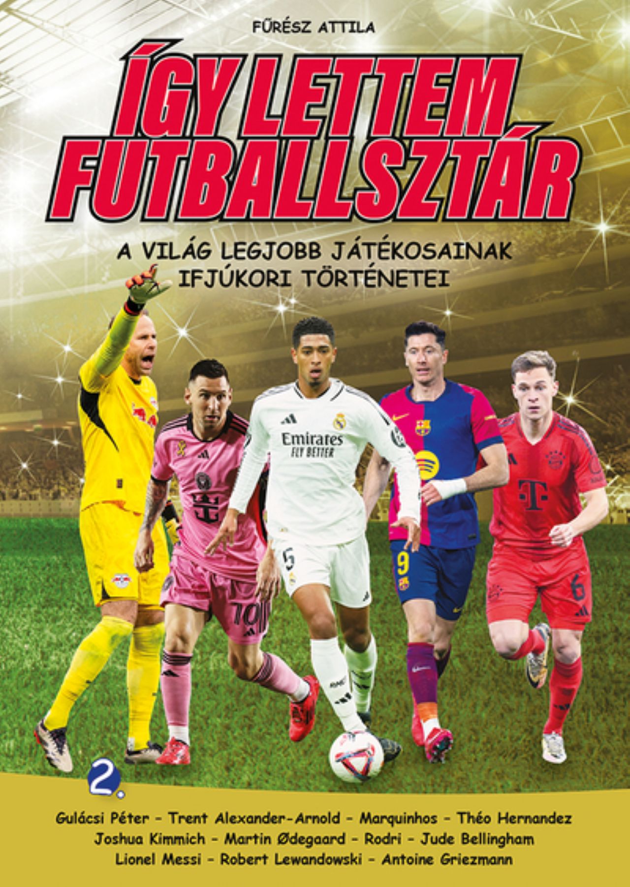 FŰRÉSZ ATTILA - Így lettem futballsztár 2. - A világ legjobb játékosainak ifjúkori történetei