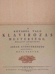 Gáti István - A' kótából való klavirozás mestersége, mellyet készített az abban gyönyörködők kedvéért, Gáti István [antikvár]