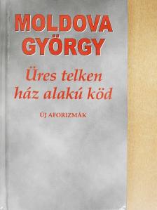 Moldova György - Üres telken ház alakú köd [antikvár]