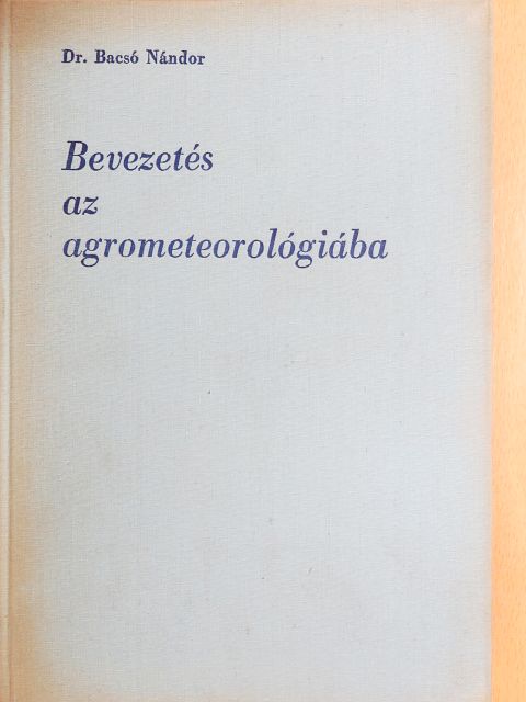Dr. Bacsó Nándor - Bevezetés az agrometeorológiába [antikvár]