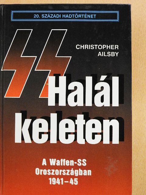 Christopher Ailsby - Halál keleten [antikvár]