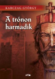 KARCZAG GYÖRGY - A trónon harmadik [antikvár]
