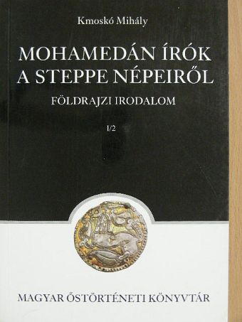 Kmoskó Mihály - Mohamedán írók a steppe népeiről [antikvár]