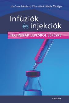 Schubert, Andreas - Koch, Tina - Fiebiger, Katja - Infúziók és injekciók - Technikák lépésről lépésre