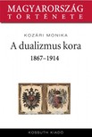 Kozári Mónika - A dualizmus kora 1868-1914 [eKönyv: epub, mobi]