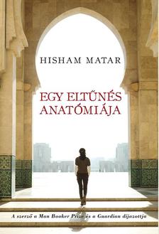 Hisham Matar - Egy eltűnés anatómiája