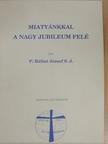 P. Bálint József - Miatyánkkal a nagy jubileum felé [antikvár]