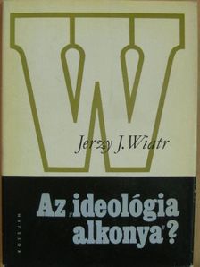 Jerzy J. Wiatr - Az "ideológia alkonya"? [antikvár]