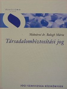 Molnárné dr. Balogh Márta - Társadalombiztosítási jog [antikvár]