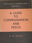 D. W. Grieve - A Guide to Comprehension and Précis [antikvár]