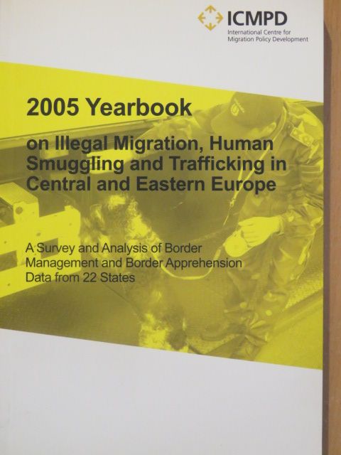 2005 Year Book on Illegal Migration, Human Smuggling and Trafficking in Central and Eastern Europe [antikvár]