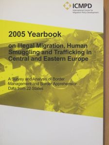 2005 Year Book on Illegal Migration, Human Smuggling and Trafficking in Central and Eastern Europe [antikvár]