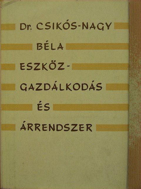 Dr. Csikós-Nagy Béla - Eszközgazdálkodás és árrendszer [antikvár]