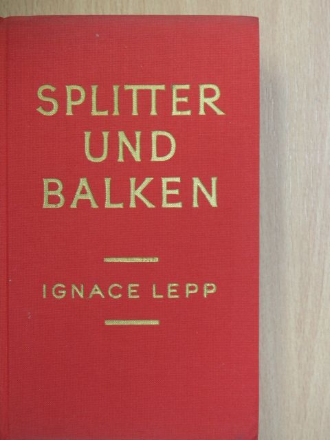 Ignace Lepp - Splitter und Balken [antikvár]