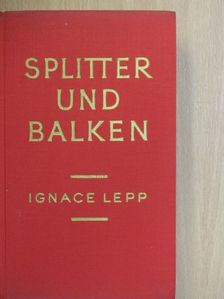 Ignace Lepp - Splitter und Balken [antikvár]