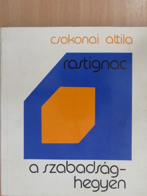 Csokonai Attila - Rastignac a Szabadság-hegyen (dedikált példány) [antikvár]