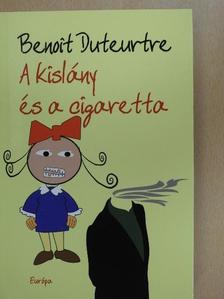 Benoit Duteurtre - A kislány és a cigaretta [antikvár]