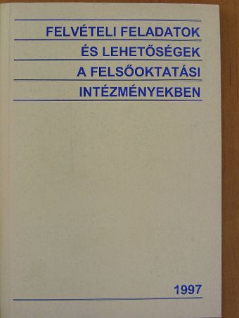 Felvételi feladatok és lehetőségek a felsőoktatási intézményekben 1997 [antikvár]