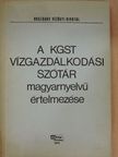 A KGST vízgazdálkodási szótár magyarnyelvű értelmezése [antikvár]