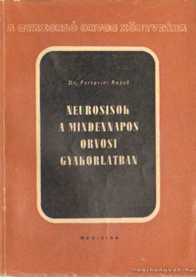 Dr. Pertorini Rezső - Neurosisok a mindennapos orvosi gyakorlatban [antikvár]