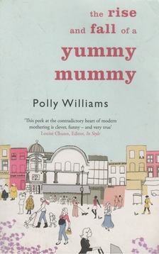 WILLIAMS, POLLY - The Rise and Fall of a Yummy Mummy [antikvár]