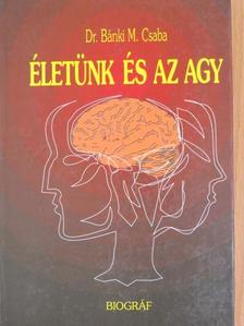 Dr. Bánki M. Csaba - Életünk és az agy [antikvár]