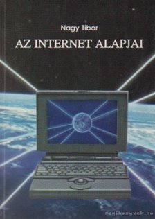 Nagy Tibor - Az internet alapjai [antikvár]