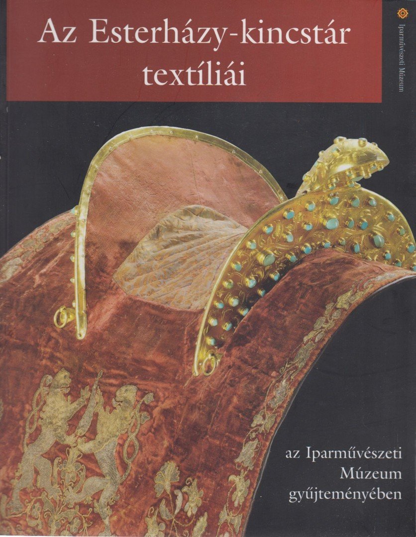 PÁSZTOR EMESE - Az Esterházy-kincstár textíliái az Iparművészeti Múzeum gyűjteményében [antikvár]