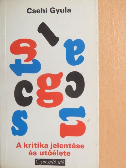 Csehi Gyula - A kritika jelentése és utóélete [antikvár]
