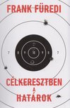 Frank Füredi - Célkeresztben a határok [antikvár]