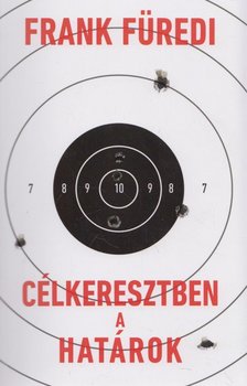 Frank Füredi - Célkeresztben a határok [antikvár]