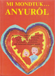 Fekete Anna, Macskássy Kati - Mi mondtuk... Anyuról [antikvár]