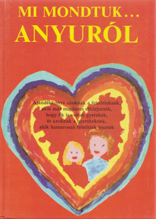Fekete Anna, Macskássy Kati - Mi mondtuk... Anyuról [antikvár]