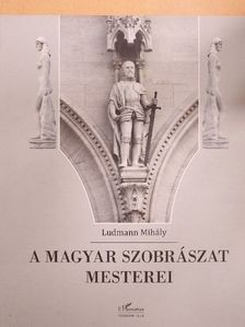 Ludmann Mihály - A magyar szobrászat mesterei [antikvár]