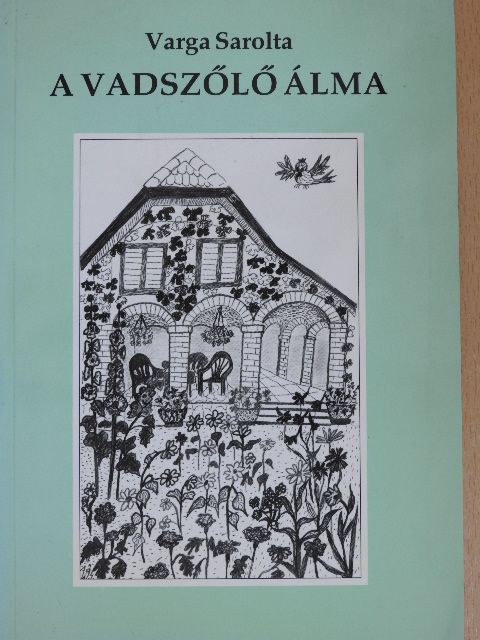Varga Sarolta - A vadszőlő álma [antikvár]