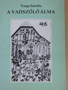 Varga Sarolta - A vadszőlő álma [antikvár]