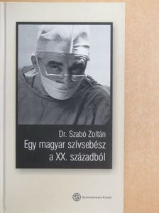 Dr. Szabó Zoltán - Egy magyar szívsebész a XX. századból [antikvár]