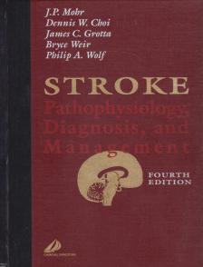 J.P. Mohr, Dennis W. Choi, James C. Grotta, Bryce Weir, Philip A. Wolf - Stroke: Pathophysiology, Diagnosis, and Management [antikvár]