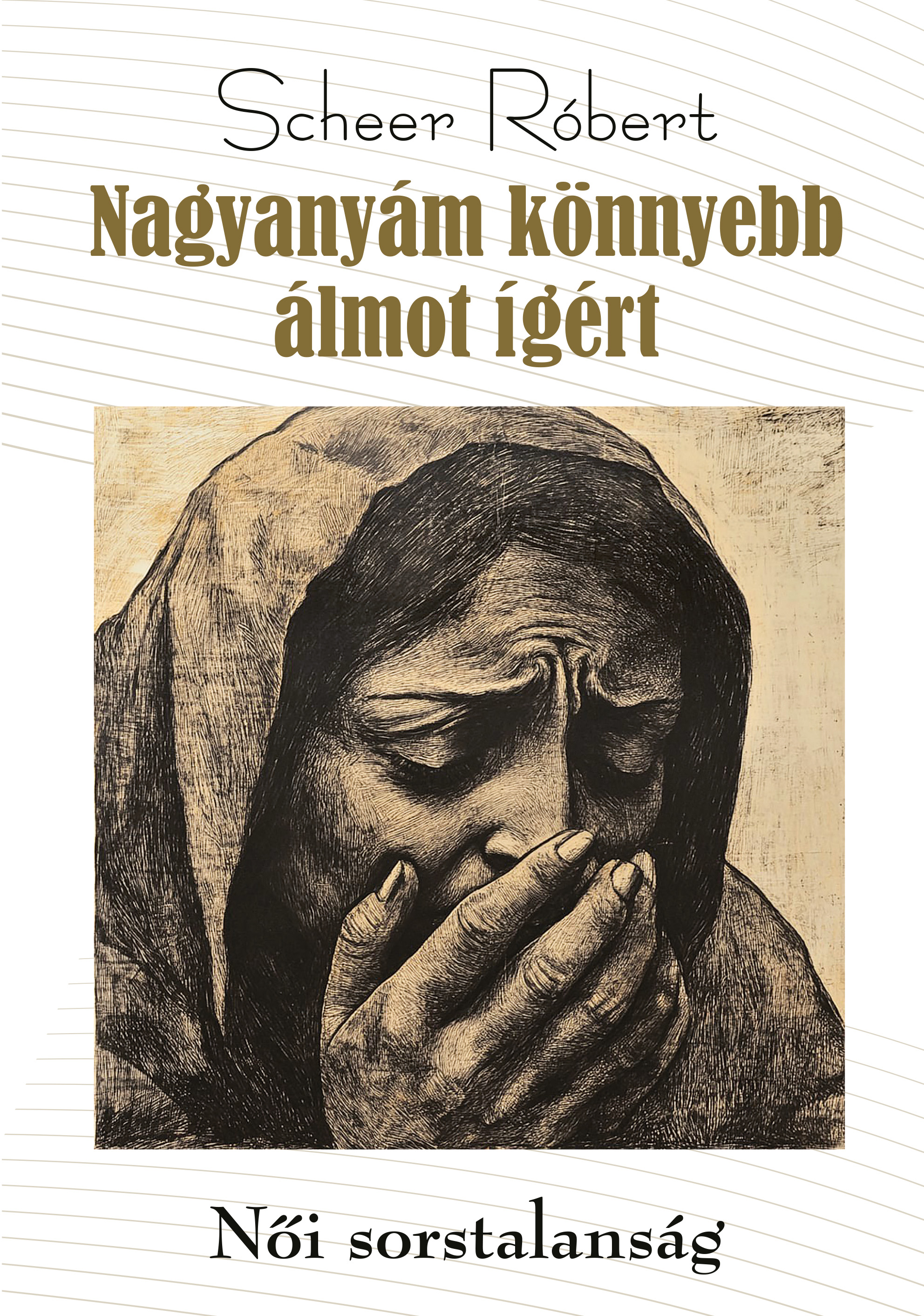 Scheer Róbert - Nagyanyám könnyebb álmot ígért - Női sorstalanság [eKönyv: pdf]