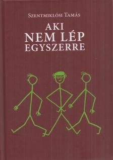 Szentmiklósi Tamás - Aki nem lép egyszerre... [antikvár]