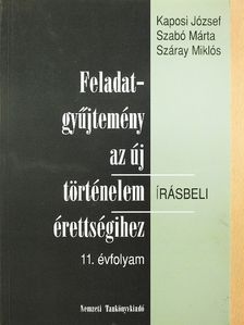 Kaposi József - Feladatgyűjtemény az új történelem érettségihez - Írásbeli/11. évfolyam [antikvár]