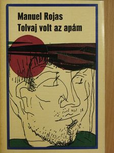 Manuel Rojas - Tolvaj volt az apám [antikvár]