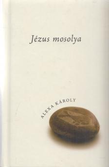Alexa Károly - Jézus mosolya [antikvár]