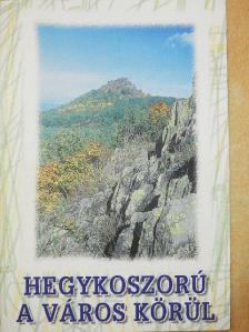 Dr. Fancsik János - Hegykoszorú a város körül [antikvár]