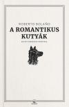 Roberto Bolano - A romantikus kutyák