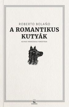 Roberto Bolano - A romantikus kutyák