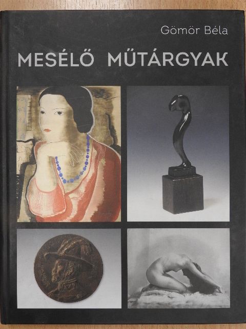 Gömör Béla - Mesélő műtárgyak (számozott, dedikált példány) [antikvár]